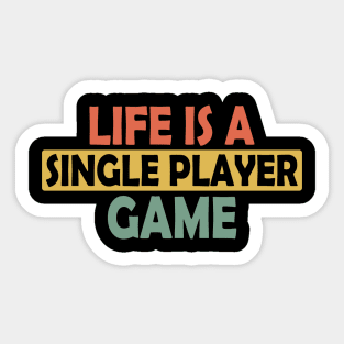 Life is a single playing game, gamer gaming gift idea Sticker